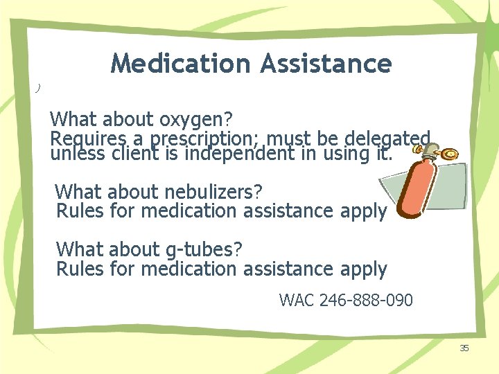 Medication Assistance ) What about oxygen? Requires a prescription; must be delegated unless client