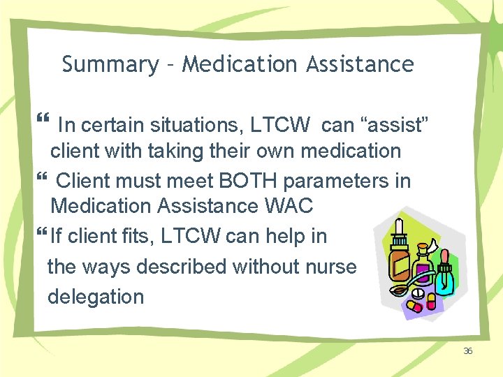 Summary – Medication Assistance In certain situations, LTCW can “assist” client with taking their