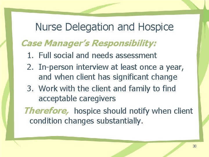 Nurse Delegation and Hospice Case Manager’s Responsibility: 1. Full social and needs assessment 2.