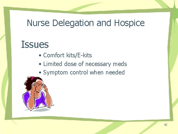 Nurse Delegation and Hospice Issues • Comfort kits/E-kits • Limited dose of necessary meds