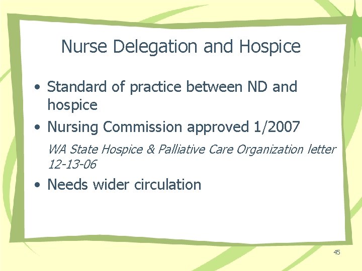 Nurse Delegation and Hospice • Standard of practice between ND and hospice • Nursing