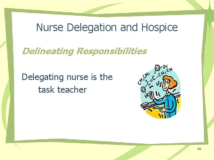 Nurse Delegation and Hospice Delineating Responsibilities Delegating nurse is the task teacher 49 