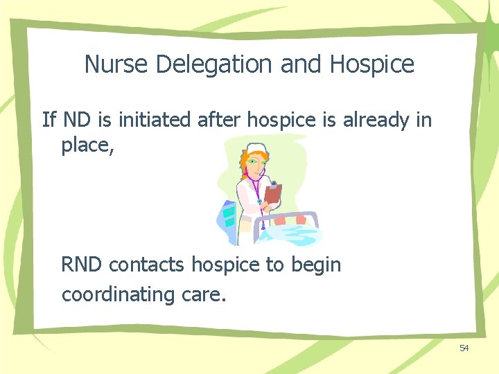 Nurse Delegation and Hospice If ND is initiated after hospice is already in place,