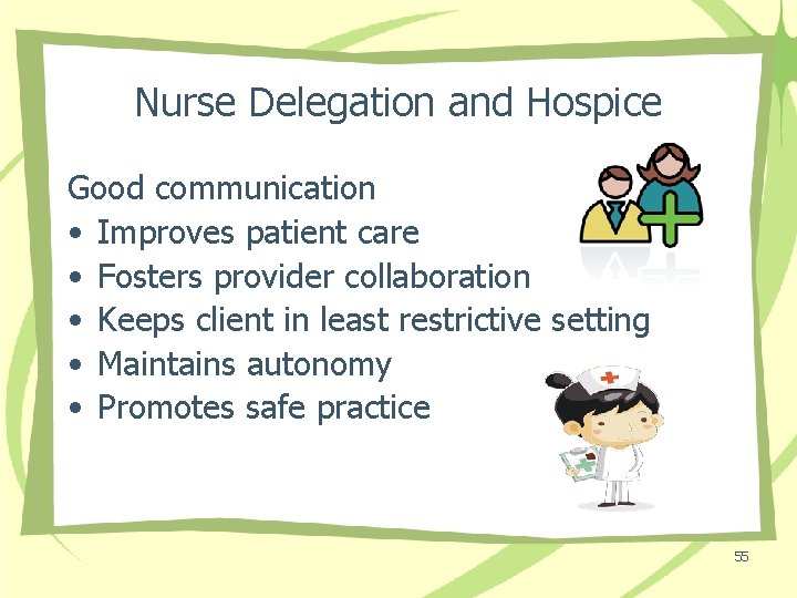 Nurse Delegation and Hospice Good communication • Improves patient care • Fosters provider collaboration