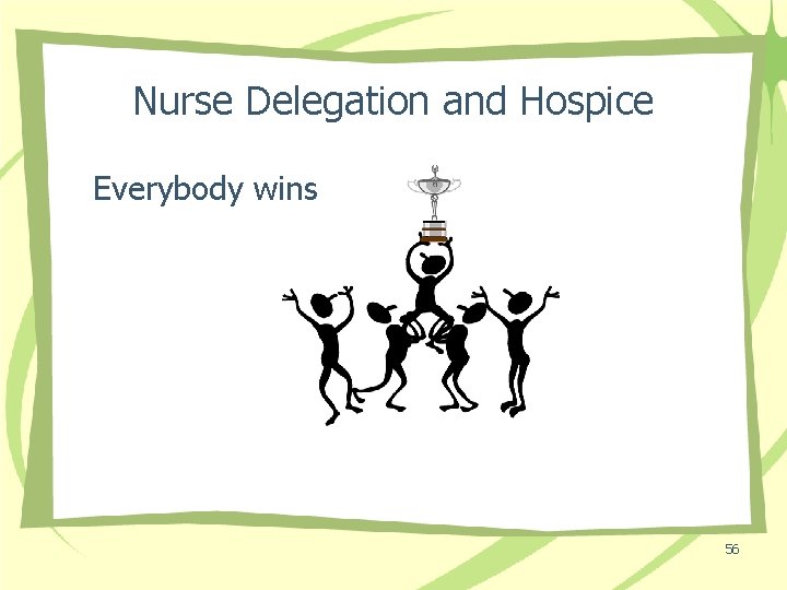 Nurse Delegation and Hospice Everybody wins 56 