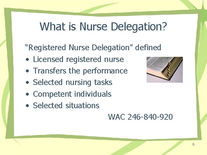 What is Nurse Delegation? “Registered Nurse Delegation” defined • Licensed registered nurse • Transfers