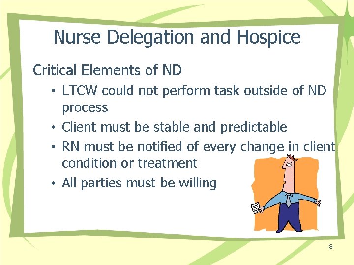 Nurse Delegation and Hospice Critical Elements of ND • LTCW could not perform task