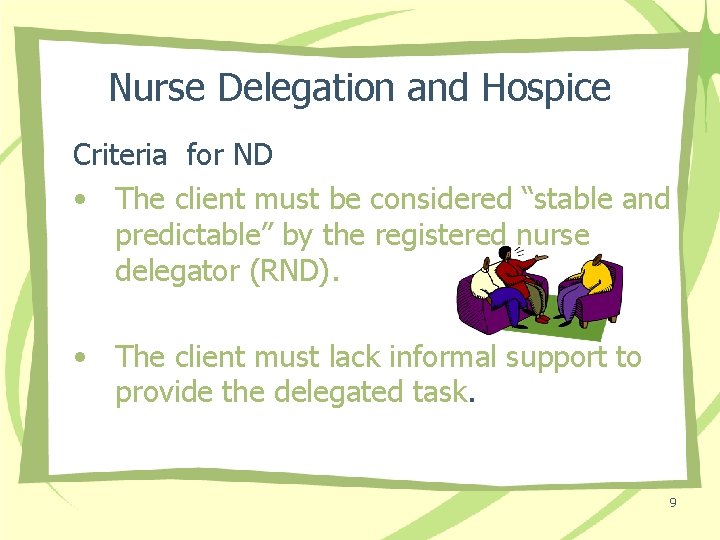 Nurse Delegation and Hospice Criteria for ND • The client must be considered “stable