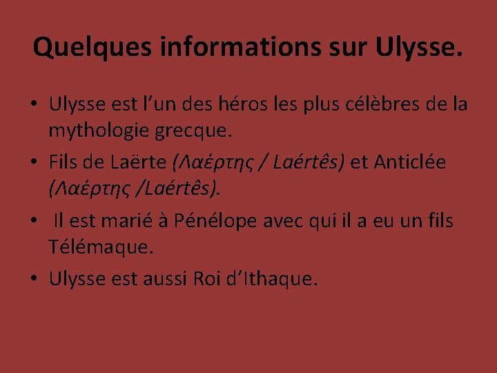 Quelques informations sur Ulysse. • Ulysse est l’un des héros les plus célèbres de