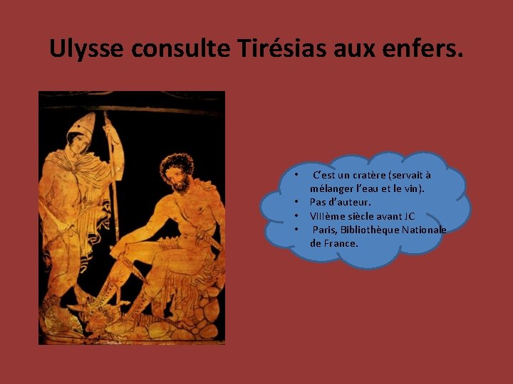 Ulysse consulte Tirésias aux enfers. • • C’est un cratère (servait à mélanger l’eau