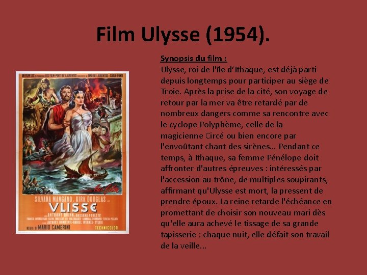 Film Ulysse (1954). Synopsis du film : Ulysse, roi de l'île d’Ithaque, est déjà