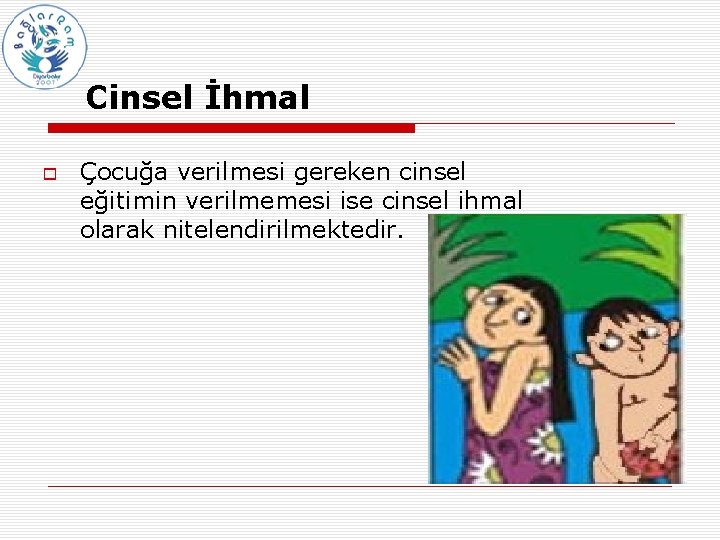 Cinsel İhmal Çocuğa verilmesi gereken cinsel eğitimin verilmemesi ise cinsel ihmal olarak nitelendirilmektedir. 