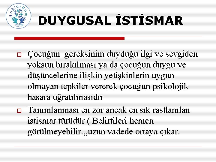 DUYGUSAL İSTİSMAR Çocuğun gereksinim duyduğu ilgi ve sevgiden yoksun bırakılması ya da çocuğun duygu