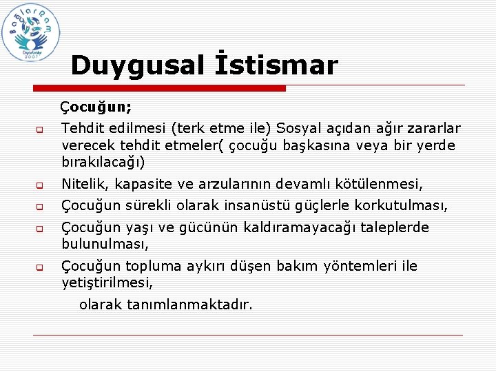 Duygusal İstismar Çocuğun; q Tehdit edilmesi (terk etme ile) Sosyal açıdan ağır zararlar verecek