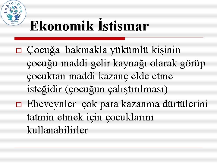 Ekonomik İstismar Çocuğa bakmakla yükümlü kişinin çocuğu maddi gelir kaynağı olarak görüp çocuktan maddi