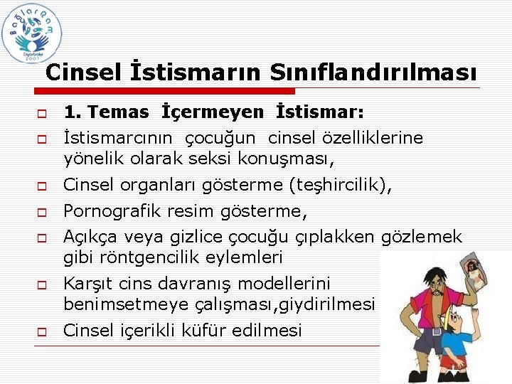 Cinsel İstismarın Sınıflandırılması 1. Temas İçermeyen İstismar: İstismarcının çocuğun cinsel özelliklerine yönelik olarak seksi