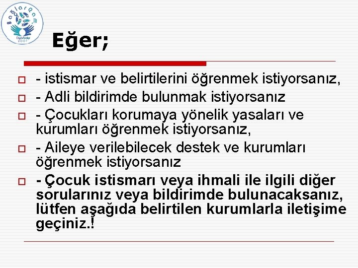 Eğer; - istismar ve belirtilerini öğrenmek istiyorsanız, - Adli bildirimde bulunmak istiyorsanız - Çocukları