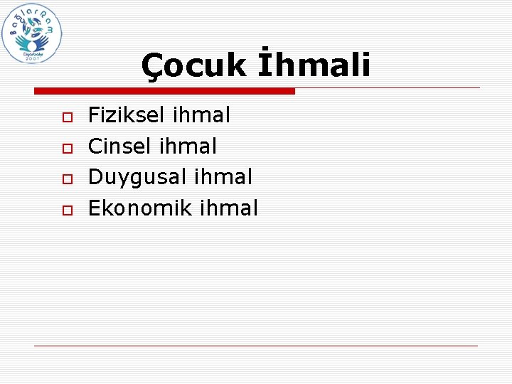 Çocuk İhmali Fiziksel ihmal Cinsel ihmal Duygusal ihmal Ekonomik ihmal 