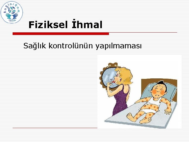 Fiziksel İhmal Sağlık kontrolünün yapılmaması 