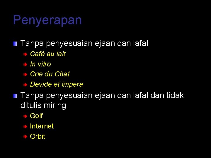 Penyerapan Tanpa penyesuaian ejaan dan lafal Café au lait In vitro Crie du Chat