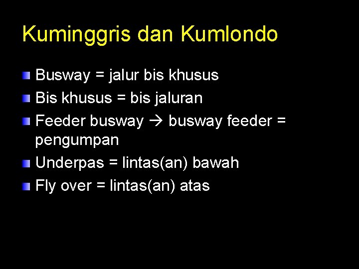 Kuminggris dan Kumlondo Busway = jalur bis khusus Bis khusus = bis jaluran Feeder