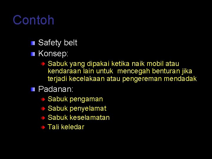 Contoh Safety belt Konsep: Sabuk yang dipakai ketika naik mobil atau kendaraan lain untuk