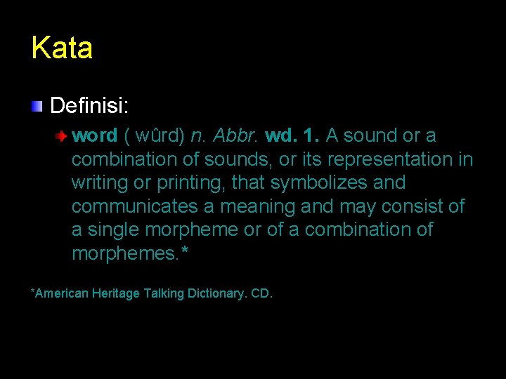 Kata Definisi: word ( wûrd) n. Abbr. wd. 1. A sound or a combination