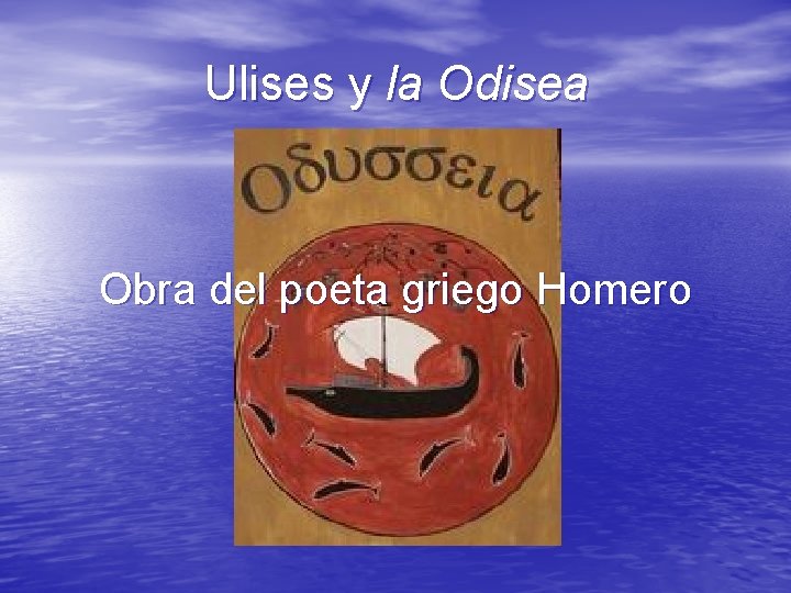 Ulises y la Odisea Obra del poeta griego Homero 