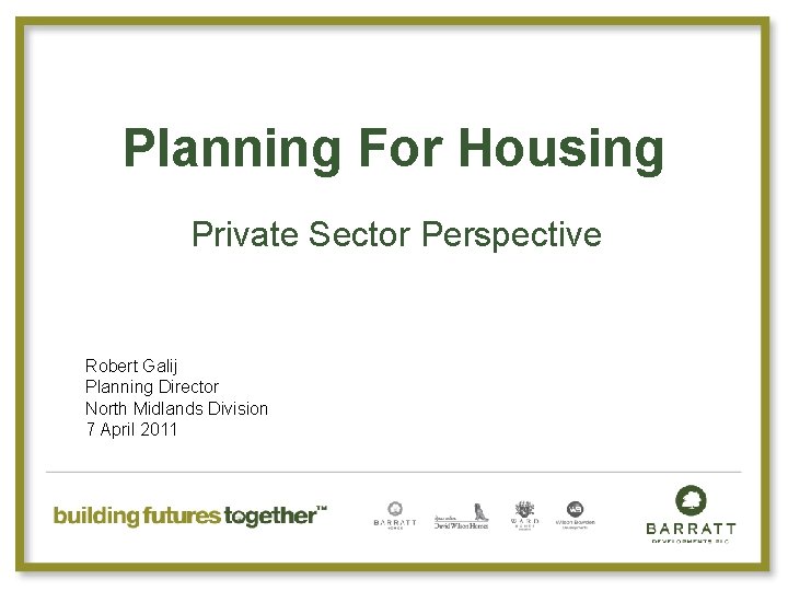 Planning For Housing Private Sector Perspective Robert Galij Planning Director North Midlands Division 7