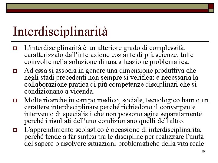 Interdisciplinarità o o L'interdisciplinarità è un ulteriore grado di complessità, caratterizzato dall'interazione costante di