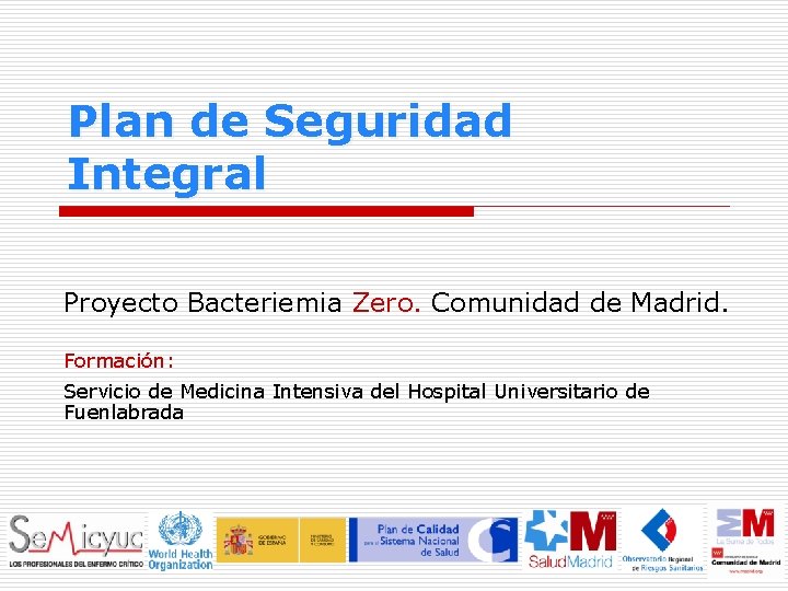 Plan de Seguridad Integral Proyecto Bacteriemia Zero. Comunidad de Madrid. Formación: Servicio de Medicina