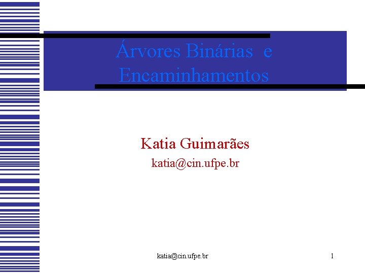 Árvores Binárias e Encaminhamentos Katia Guimarães katia@cin. ufpe. br 1 