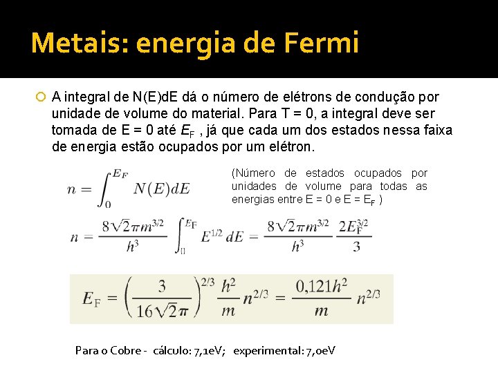 Metais: energia de Fermi A integral de N(E)d. E dá o número de elétrons