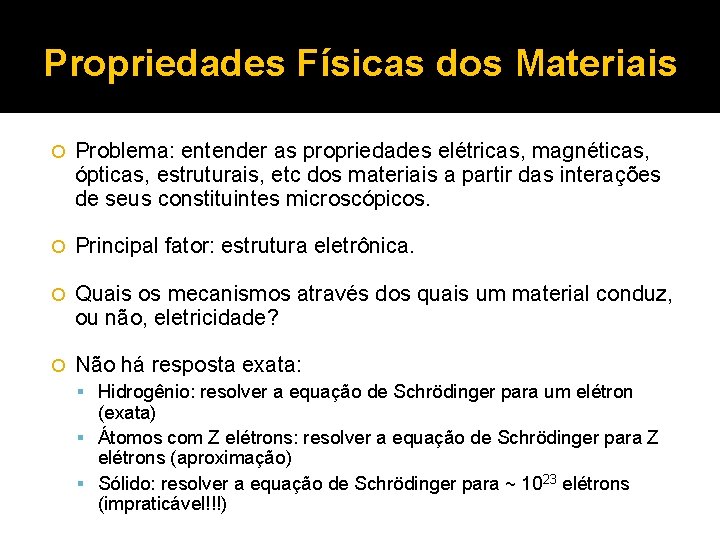 Propriedades Físicas dos Materiais Problema: entender as propriedades elétricas, magnéticas, ópticas, estruturais, etc dos