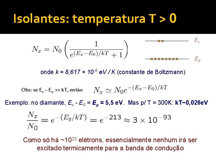 Isolantes: temperatura T > 0 Ex E 0 onde k = 8, 617 ×