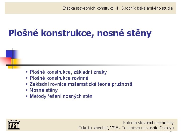 Statika stavebních konstrukcí II. , 3. ročník bakalářského studia Plošné konstrukce, nosné stěny •