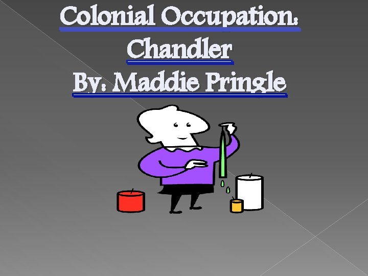 Colonial Occupation: Chandler By: Maddie Pringle 