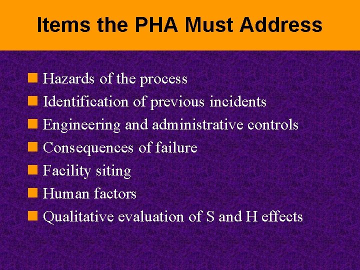 Items the PHA Must Address n Hazards of the process n Identification of previous
