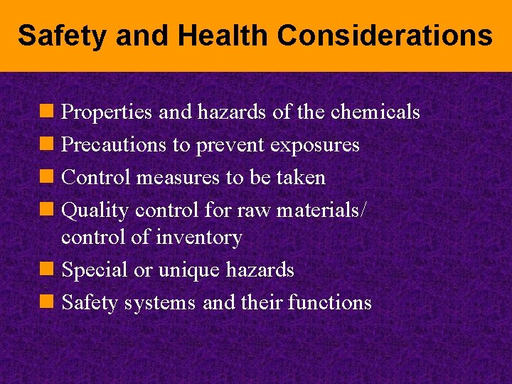 Safety and Health Considerations n Properties and hazards of the chemicals n Precautions to