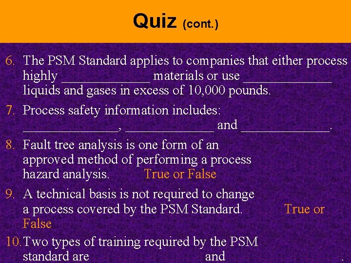 Quiz (cont. ) 6. The PSM Standard applies to companies that either process highly