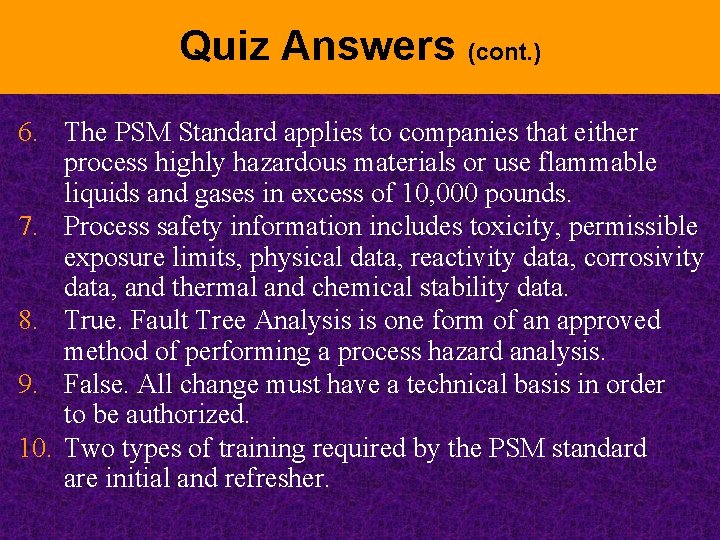 Quiz Answers (cont. ) 6. The PSM Standard applies to companies that either process