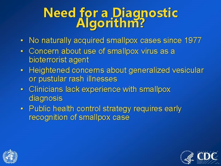 Need for a Diagnostic Algorithm? • No naturally acquired smallpox cases since 1977 •