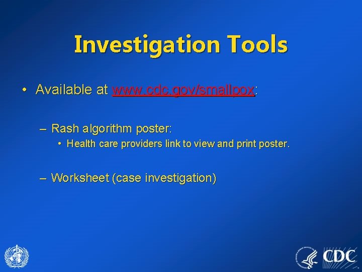 Investigation Tools • Available at www. cdc. gov/smallpox: – Rash algorithm poster: • Health