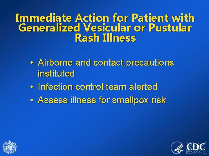 Immediate Action for Patient with Generalized Vesicular or Pustular Rash Illness • Airborne and