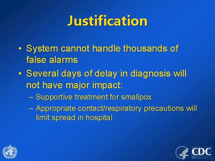 Justification • System cannot handle thousands of false alarms • Several days of delay