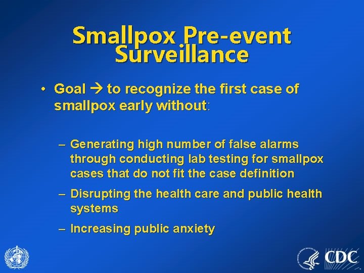 Smallpox Pre-event Surveillance • Goal to recognize the first case of smallpox early without: