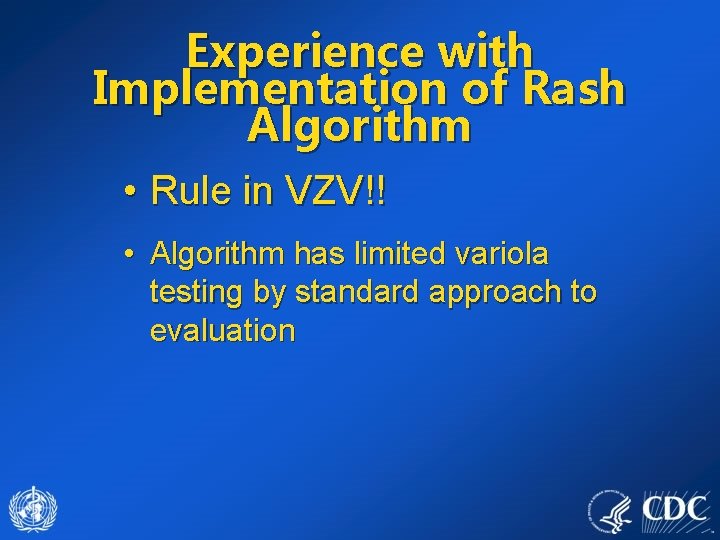 Experience with Implementation of Rash Algorithm • Rule in VZV!! • Algorithm has limited