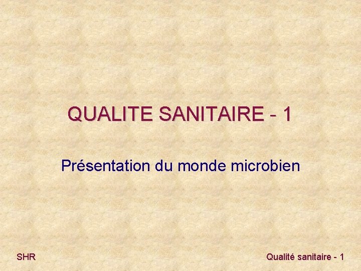 QUALITE SANITAIRE - 1 Présentation du monde microbien SHR Qualité sanitaire - 1 