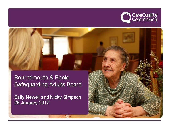 Bournemouth & Poole Safeguarding Adults Board Sally Newell and Nicky Simpson 26 January 2017