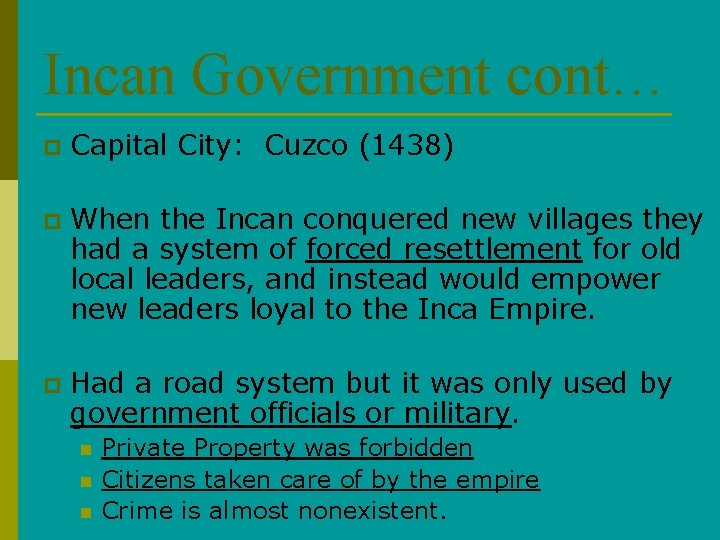 Incan Government cont… p Capital City: Cuzco (1438) p When the Incan conquered new